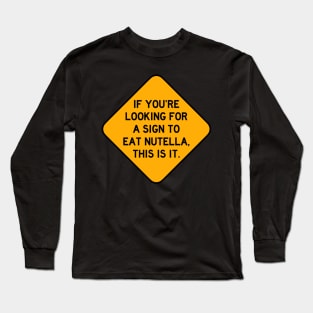 Here's a Sign to Eat Nutella Long Sleeve T-Shirt
